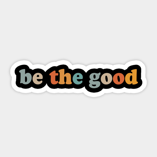 Be the good Sticker by The Tee Tree